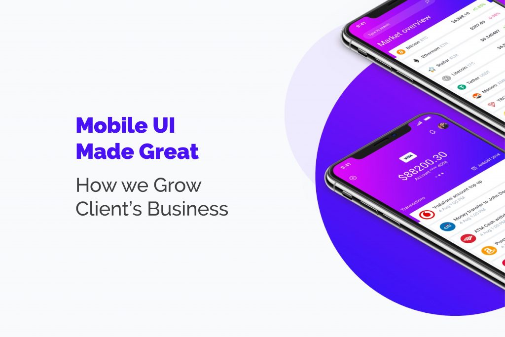 Mobile UI Design Made Great: How we grow client’s business